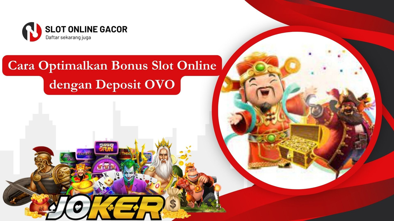 Cara Optimalkan Bonus Slot Online dengan Deposit OVO