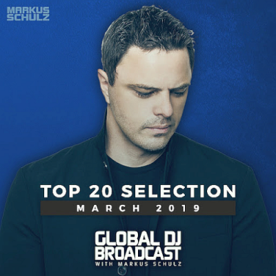 VA - Global DJ Broadcast With Markus Schulz Top 20 March (2019)