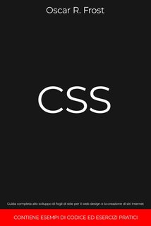 Oscar R. Frost - CSS. Guida completa allo sviluppo di fogli di stile per web design e la creazione di siti Internet (2024)