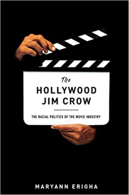 The Hollywood Jim Crow: The Racial Politics of the Movie Industry