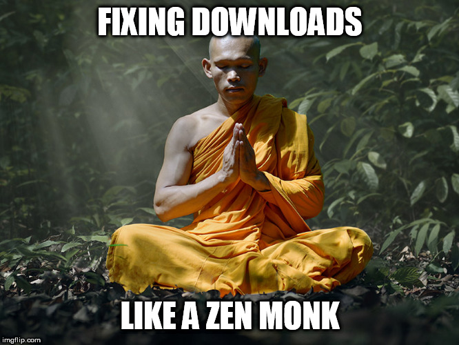 Fixing downloads like a zen monk