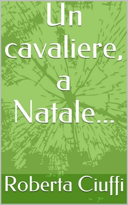 Roberta Ciuffi - Un cavaliere, a Natale... (2018)