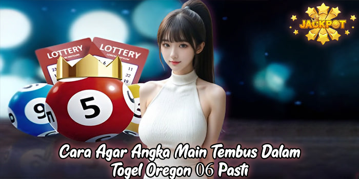 Cara Agar Angka Main Tembus Dalam Togel Oregon 06 Pasti