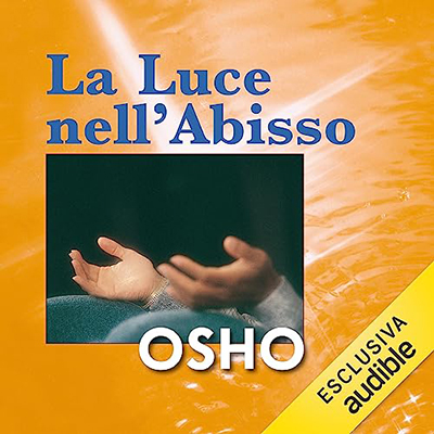 Osho - La luce nell'abisso꞉ Discorsi sul Segreto del Fiore d'oro - La Via del Tao - Volume 3 (2023) (mp3 - 128 kbps)