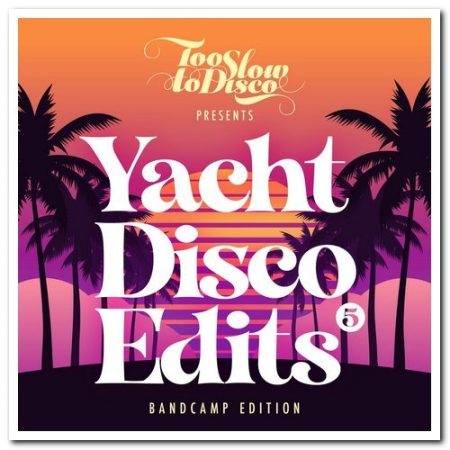 VA - Too Slow To Disco - Yacht Disco Edits Vol.5 (2021) FLAC