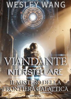 Wesley Wang - Viandante Interstellare Vol. 5. Il mistero della Frontiera Galattica (2024)