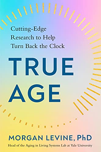 True Age: Cutting-Edge Research to Help Turn Back the Clock True Age: Cutting-Edge Research to Help Turn Back the Clock