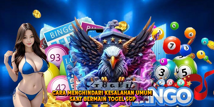 Cara Menghindari Kesalahan Umum Saat Bermain Togel SGP