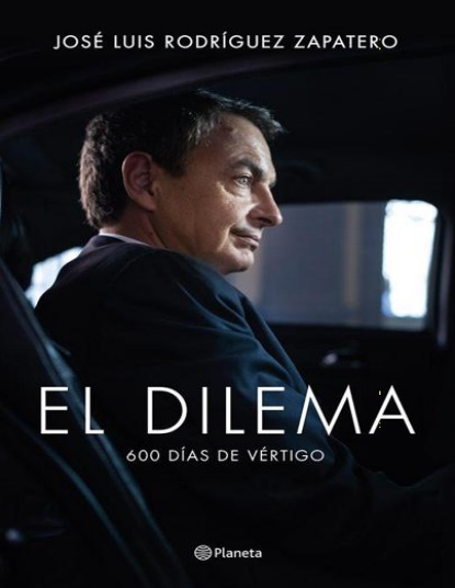 El dilema: 600 días de vértigo - José Luis Rodríguez Zapatero (PDF + Epub) [VS]