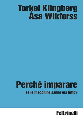 Torkel Klingberg, Asa Wikforss - Perché imparare se le macchine sanno già tutto? (2026)