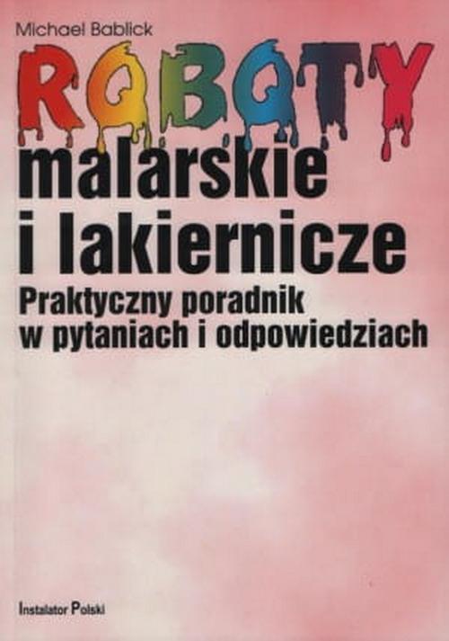 oboty Malarskie i Lakiernicze Praktyczny Poradnik W Pytaniach - Michael Bablick