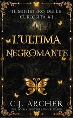 C.J. Archer – Il Ministero delle Curiosità Vol. 1. L’ultima negromante (2026)