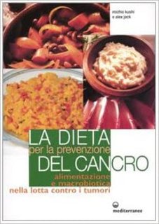 Michio Kushi - La dieta per la prevenzione del cancro. Alimentazione e macrobiotica nella lotta contro il cancro (2003)