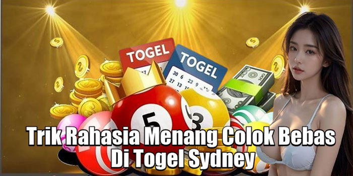 Trik Rahasia Menang Colok Bebas Di Togel Sydney