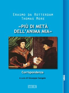 Erasmo Da Rotterdam, Thomas More - «Piu di metà dell'anima mia» (2016)