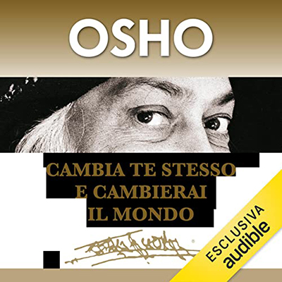 Osho - Cambia te stesso e cambierai il mondo꞉ Osho incontra i media (2022) (mp3 - 128 kbps)