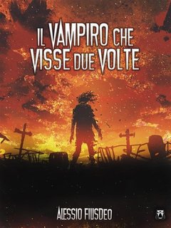 Alessio Filisdeo - Vampiro Nik Vol. 4. Il vampiro che visse due volte (2019)