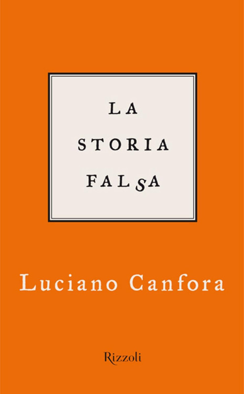 Luciano Canfora - La storia falsa (2010)