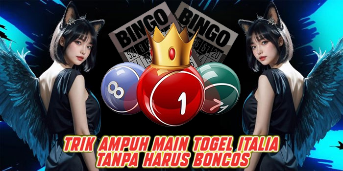 Trik Ampuh Main Togel Italia Tanpa Harus Boncos