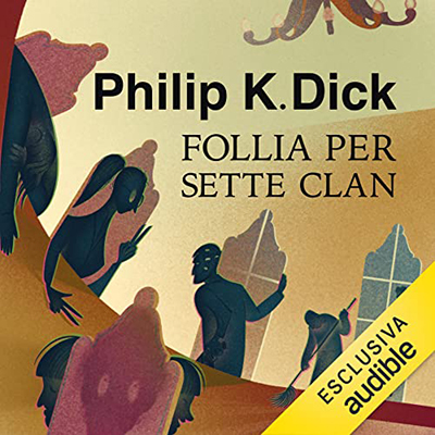 Philip K. Dick - Follia per sette clan (2023) (mp3 - 128 kbps)