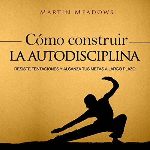 Portada - Como construir la autodisciplina - Martin Meadows