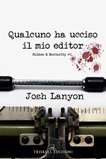 Josh Lanyon - Qualcuno ha ucciso il mio editor (Holmes & Moriarity Vol. 1) (2020)