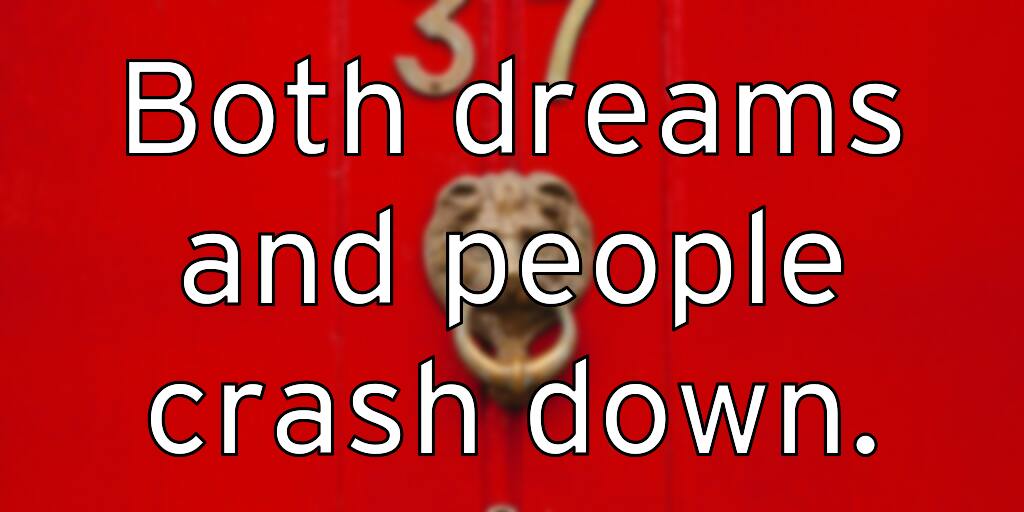 both-dreams-and-people-crash-down