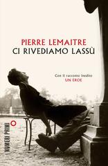 Pierre Lemaitre – Ci rivediamo lassù (2014)