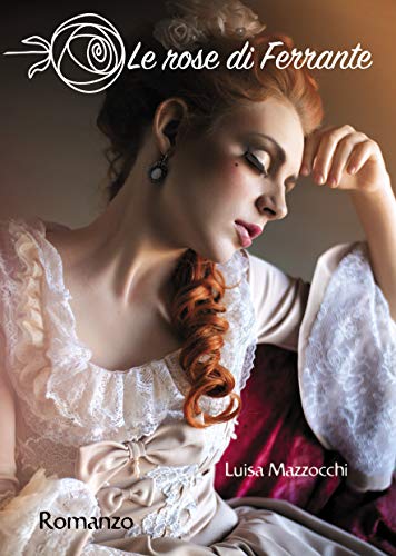 Luisa Mazzocchi – Le rose di Ferrante (2021)