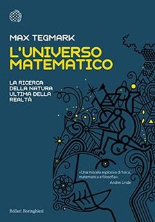 Max Tegmark - L'universo matematico. La ricerca della natura ultima della realtà (2014)