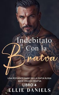 Ellie Daniels - Volkov Bratva Vol. 4. Indebitato con la Bratva (2024)