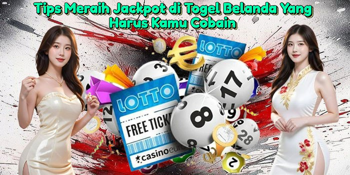 tips-meraih-jackpot-di-togel-belanda-yang-harus-kamu-cobain