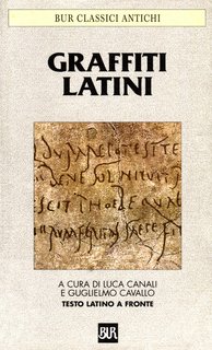 Luca Canali, Guglielmo Cavallo (a cura di) - Graffiti latini. Scrivere sui muri a Roma antica (1998)
