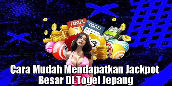 Cara Mudah Mendapatkan Jackpot Besar Di Togel Jepang