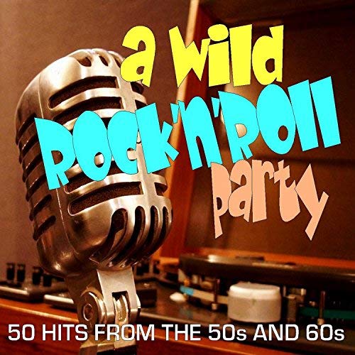 VA - A Wild Rock 'N' Roll Party: 50 Hits from the 50s and 60s (2018) 320 KBPS