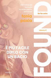 Tania Paxia - Liar Liar Series Vol. 4. Found. È più facile dirlo con un bacio (2024)