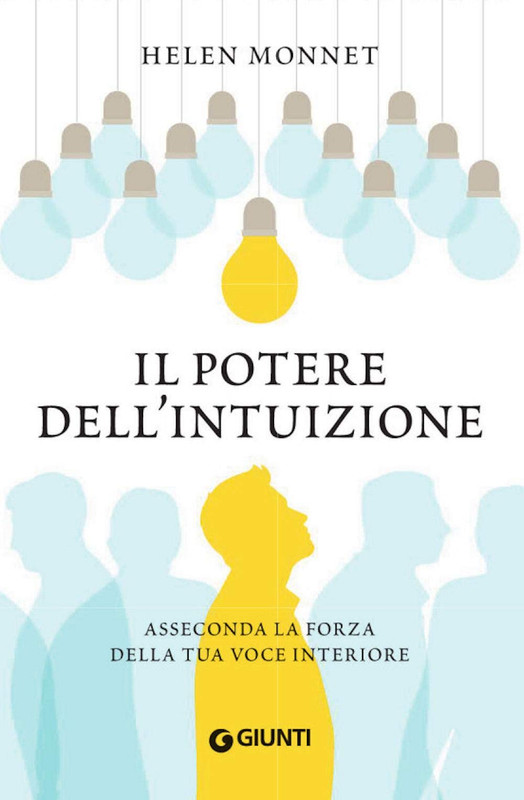 Helen Monnet - Il potere dell'intuizione. Asseconda la forza della tua voce interiore (2020)