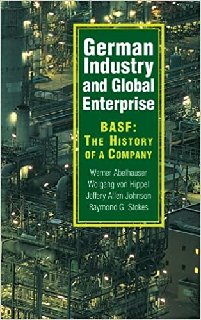 German Industry and Global Enterprise BASF The History of a Company