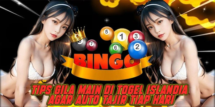 Tips Gila Main di Togel Islandia Agar Auto Tajir Tiap Hari
