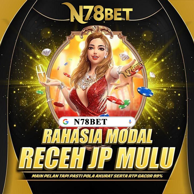 N78BET : Official Situs Pilihan Terbaik N78BET Deposit Slot Dana Gampang Maxwin