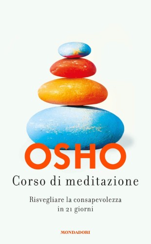 Osho - Corso di meditazione. Risvegliare la consapevolezza in 21 giorni (2021)