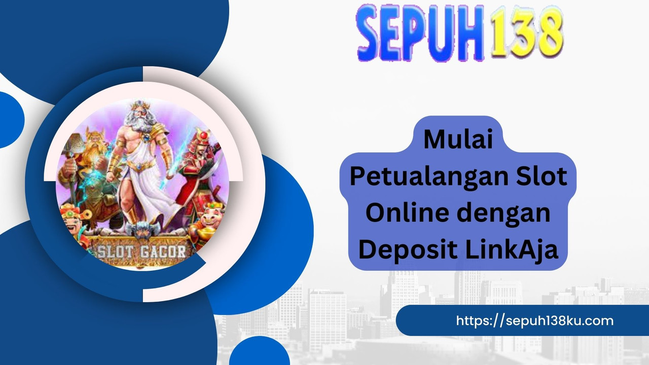 Mulai Petualangan Slot Online dengan Deposit LinkAja