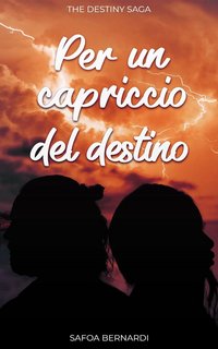 Safoa Bernardi - The Destiny Saga Vol. 3. Per un capriccio del destino. Jurij e Ama (2024)