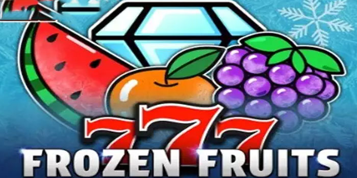 Strategi Cerdas Mendapatkan Jackpot Besar di Slot Frozen Fruits