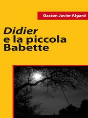 Gaston J. Algard (Gaston Javier Algard) – Didier e la piccola Babette (2011)