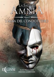 Aligi Pezzatini, Simone Gambineri - La Saga di Amnia Vol.5. L'alba del condottiero (2023)