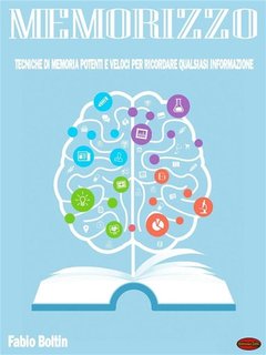 Fabio Boltin - Memorizzo. Tecniche di memoria potenti e veloci per ricordare qualsiasi informazione (2024)