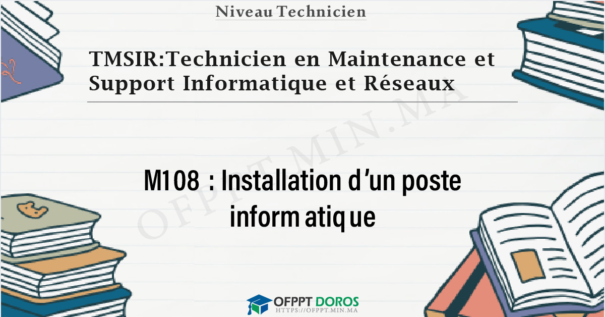 Couverture du cours OFPPT TMSIR:Technicien en Maintenance et Support Informatique et Réseaux Installation d’un poste informatique M108 - 