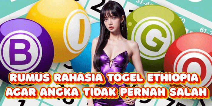 Rumus Rahasia Togel Ethiopia Agar Angka Tidak Pernah Salah