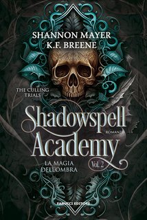 Shannon Mayer, K. F. Breene - Culling Trials Vol. 2. Shadowspell Academy. La magia dell'ombra (2024)